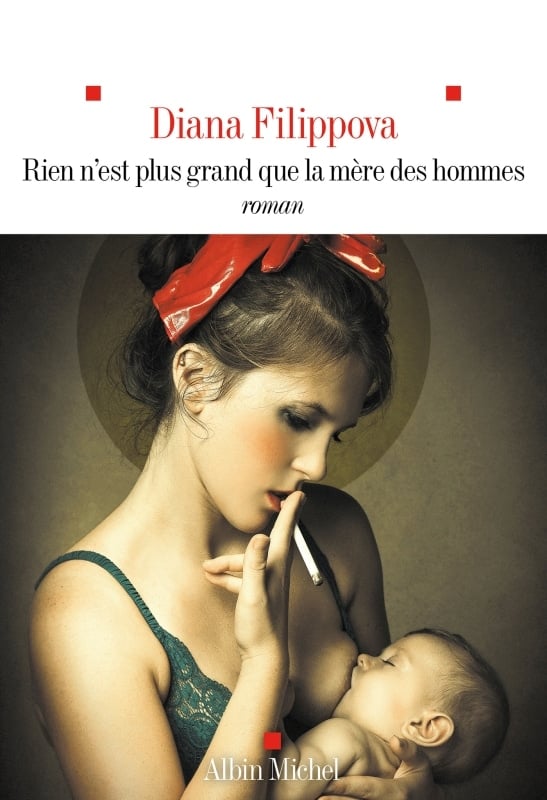 Rien n'est plus grand que la mère des hommes Diana Filippova, Albin Michel