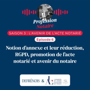 Podcast_professionNotaire_S3_EP6