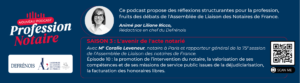 Podcast Profession Notaire : valorisation des missions de service public du notaire et honoraires