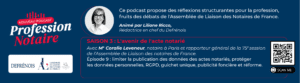 Podcast Profession Notaire : la limitation des données personnelles des actes notariés
