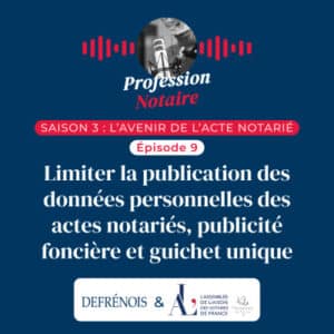 Podcast Profession Notaire : la limitation des donn&eacute;es personnelles des actes notari&eacute;s